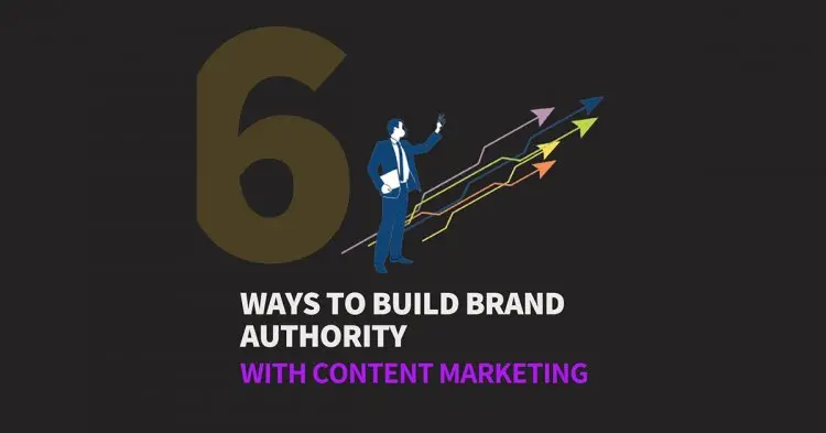 6 Ways To Build Brand Authority With Content Marketing