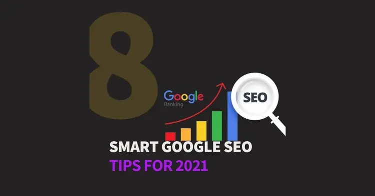 8 Smart Google Seo Tips For 2021