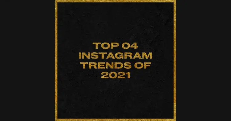 Top 4 Instagram Trends In 2021