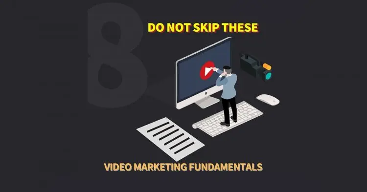 Do Not Skip These 8 Video Marketing Fundamentals