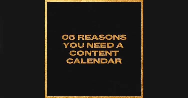 5 Reasons You Need A Content Calendar