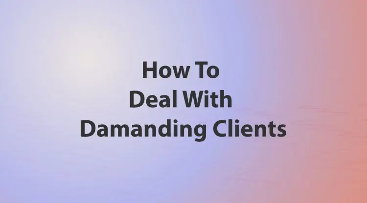 How To Deal With Damanding Clients