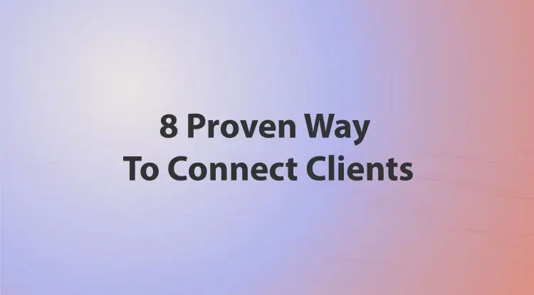 8 Proven Way To Connect Clients