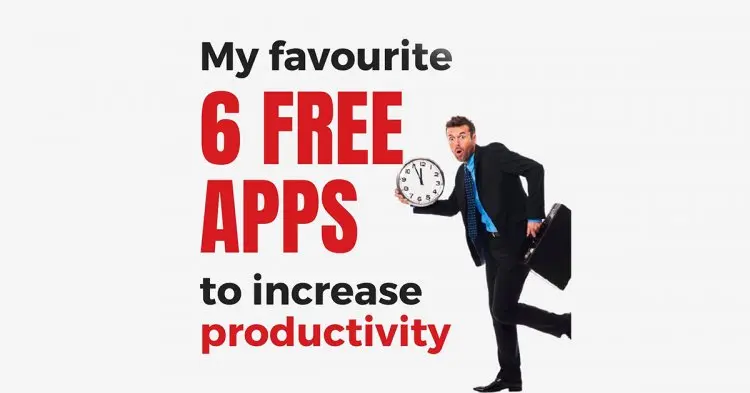 My Favourite 6 Free Apps To Increase Productivity.